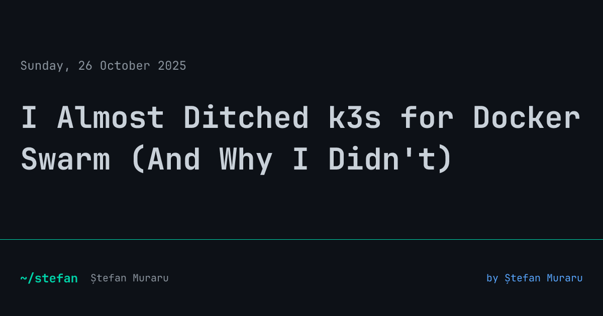 I Almost Ditched k3s for Docker Swarm (And Why I Didn't)